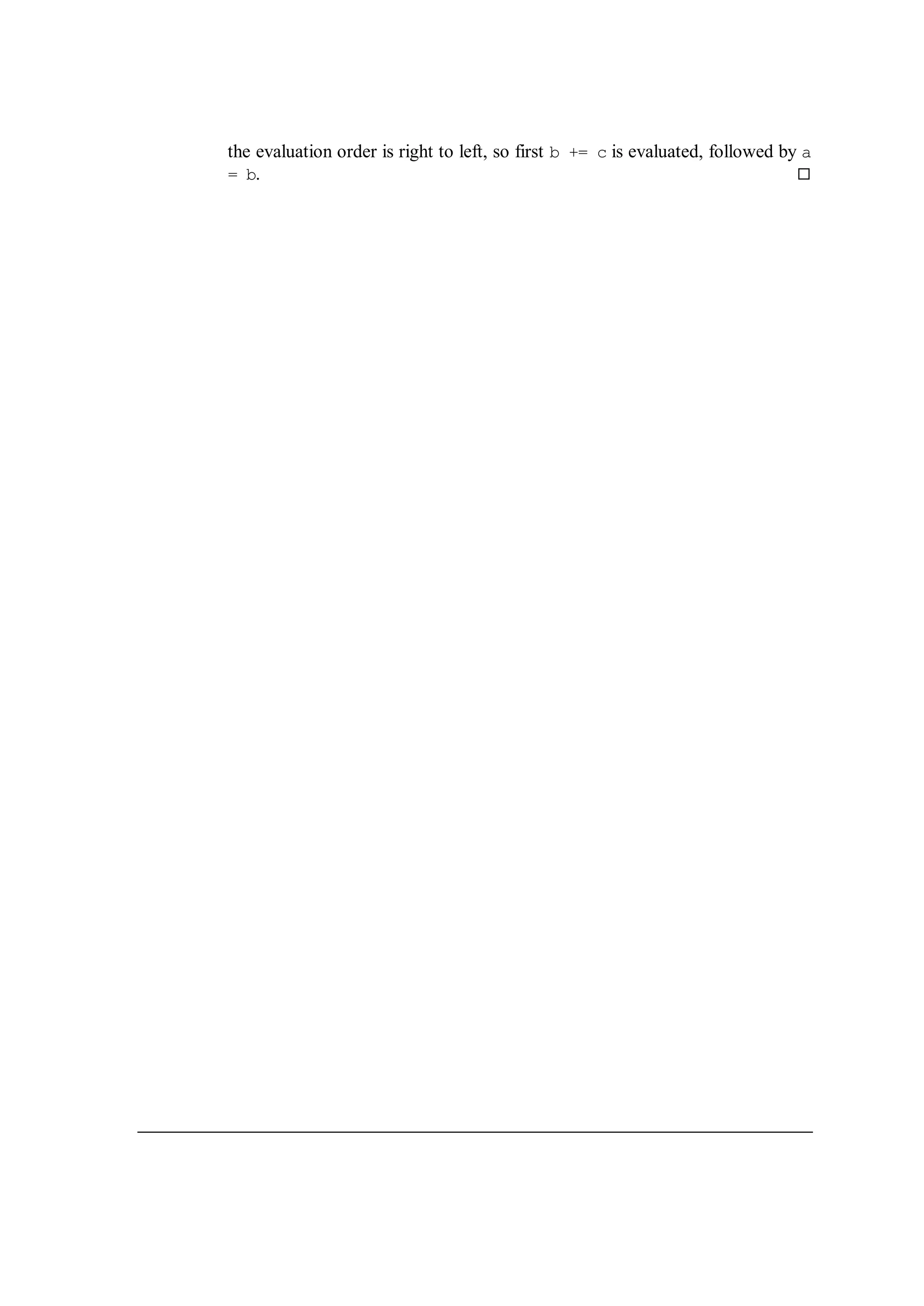 the evaluation order is right to left, so first b += c is evaluated, followed by a
= b. 
 