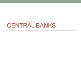 CENTRAL BANKS
 