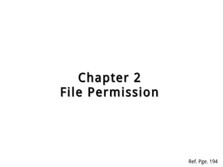 Chapter 2Chapter 2
File PermissionFile Permission
Ref. Pge. 194
 