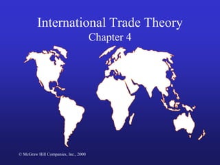 © McGraw Hill Companies, Inc., 2000
International Trade Theory
Chapter 4
 