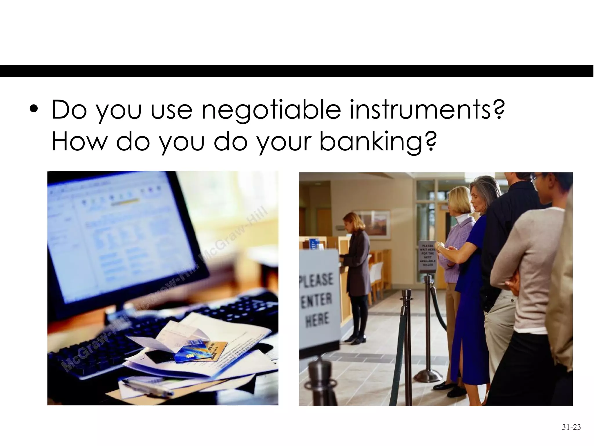Thought Questions
• Do you use negotiable instruments?
  How do you do your banking?




                                       31-23
 