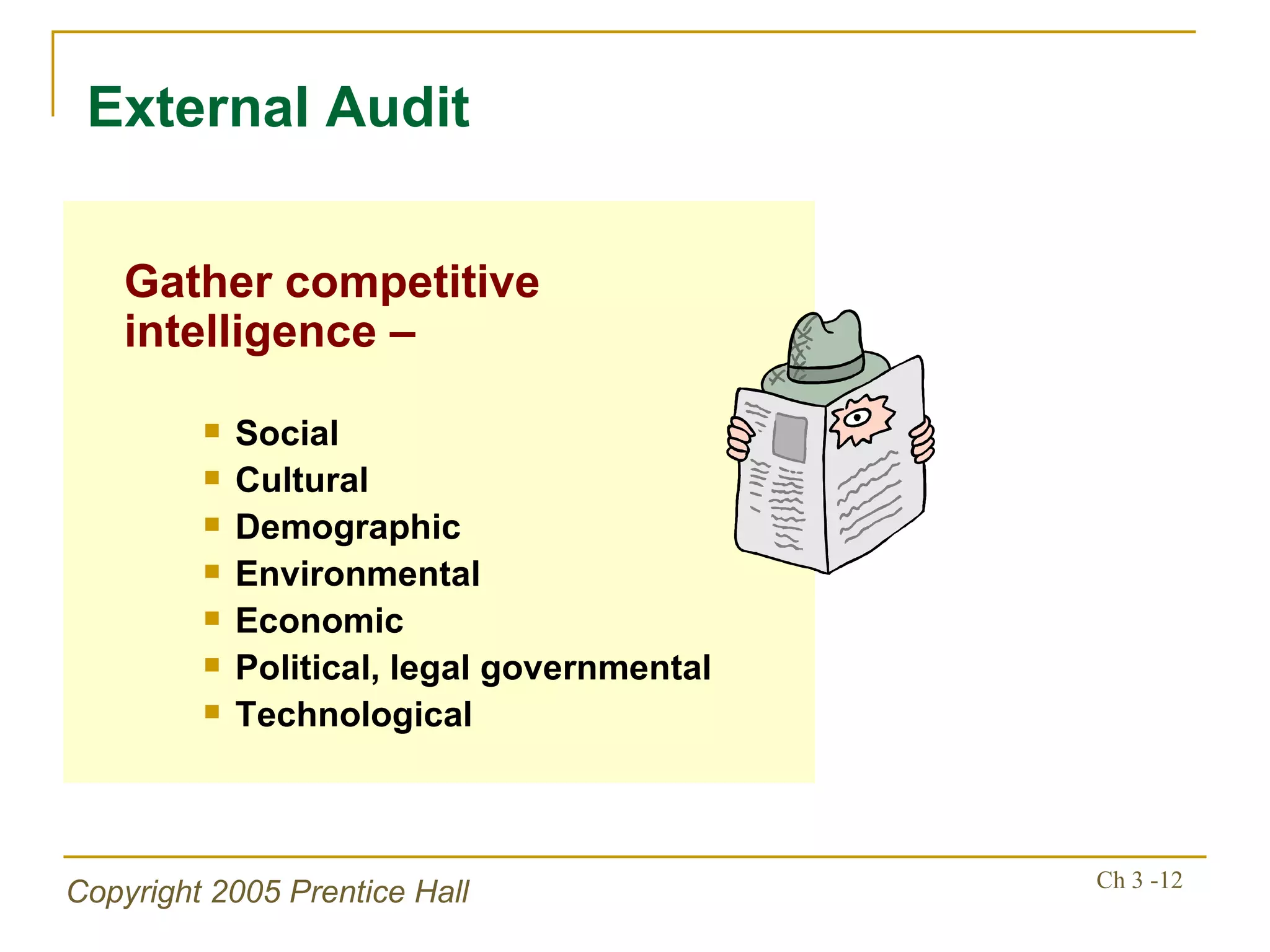 Gather competitive intelligence – Social Cultural Demographic Environmental Economic Political, legal governmental  Technological External Audit 