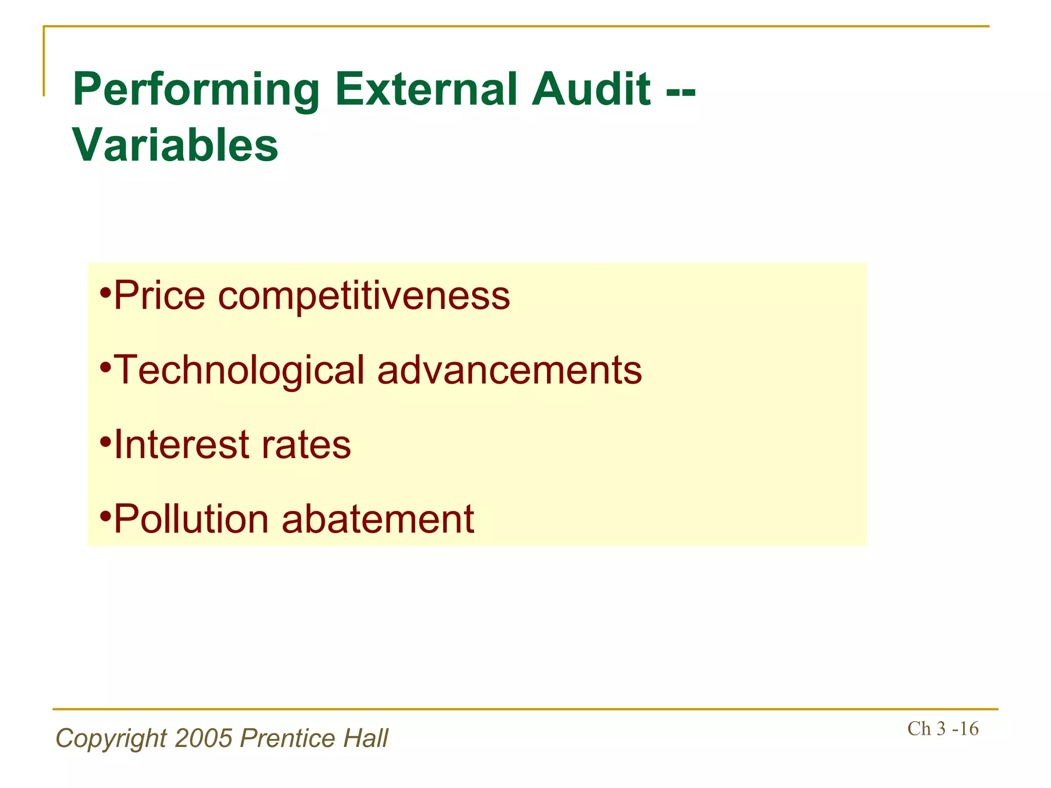 Performing External Audit -- Variables Price competitiveness Technological advancements Interest rates Pollution abatement 