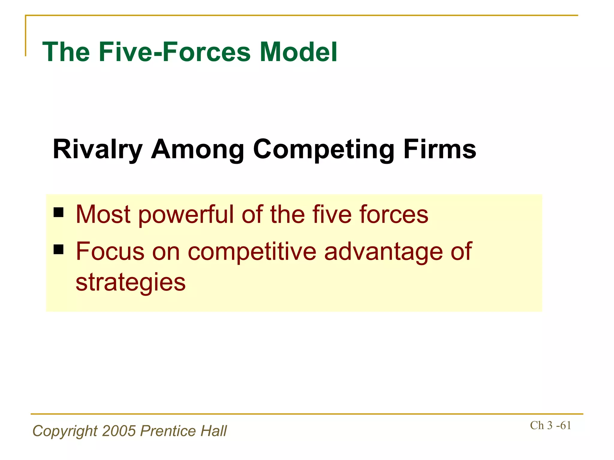 The Five-Forces Model Most powerful of the five forces Focus on competitive advantage of strategies Rivalry Among Competing Firms 