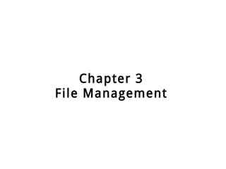 Chapter 3
File Management
 