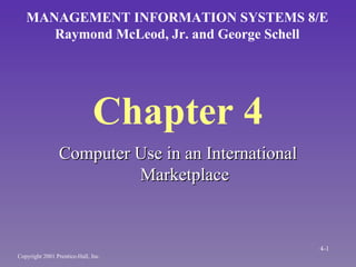 Chapter 4 ,[object Object],MANAGEMENT INFORMATION SYSTEMS 8/E Raymond McLeod, Jr. and George Schell Copyright 2001 Prentice-Hall, Inc. 4- 