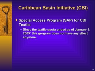 Caribbean Basin Initiative (CBI) Special Access Program (SAP) for CBI Textile   Since the textile quota ended as of January 1, 2005` this grogram does not have any effect anymore. 