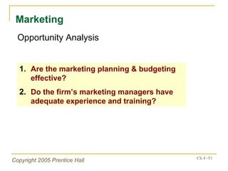 Marketing Opportunity Analysis Are the marketing planning & budgeting effective? Do the firm’s marketing managers have adequate experience and training? 