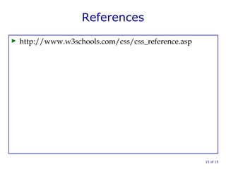 References
► http://www.w3schools.com/css/css_reference.asp
15 of 15
 