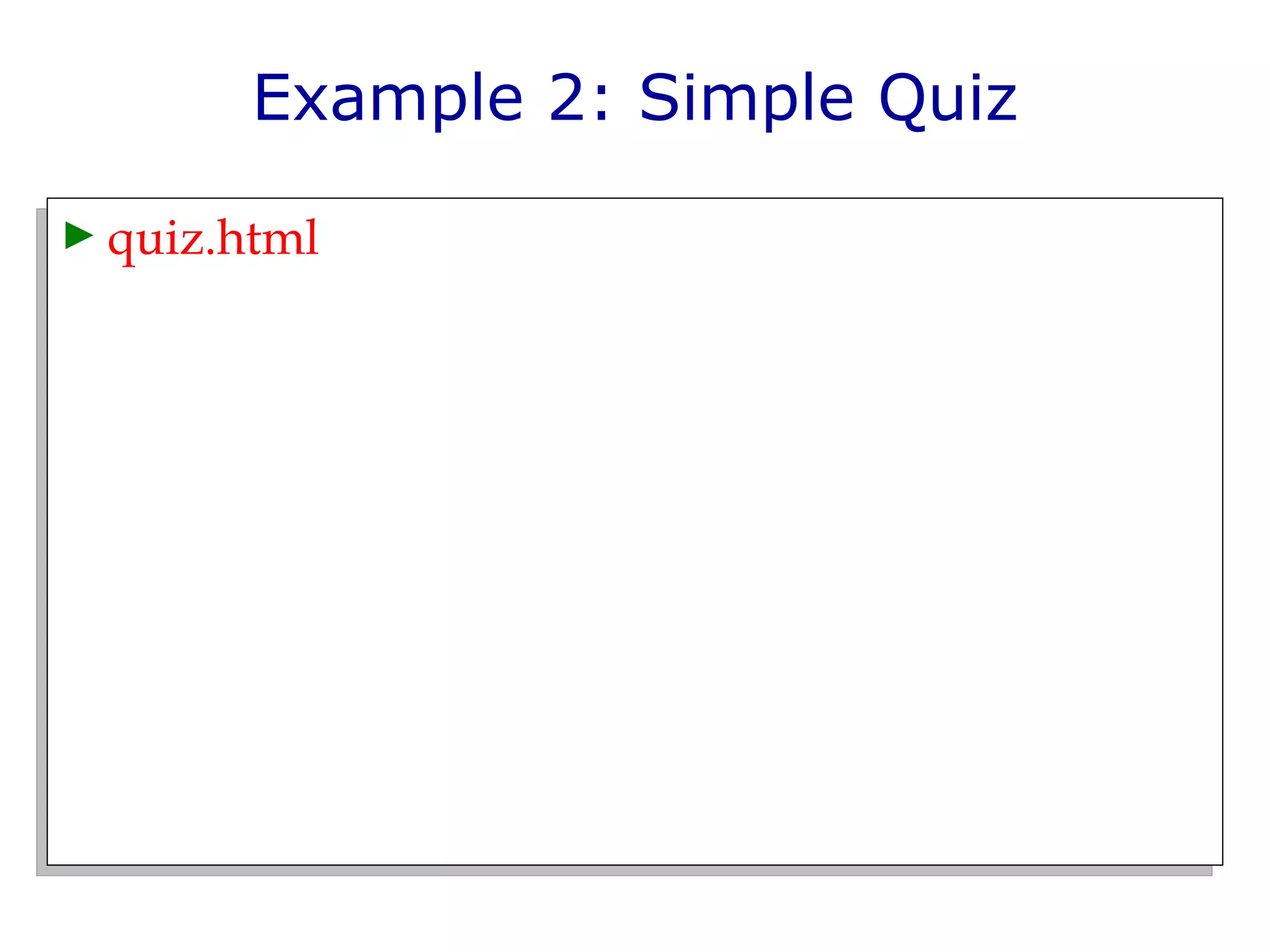 Example 2: Simple Quiz quiz.html 