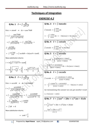 mathcity.org http://www.mathcity.org
1 Prepared by: Aqeel Nawaz aqeel_755@yahoo.com 03349587500
Techniques of Integration
EXERCISE 4.2
Q No. 1
Put
Now substitution returns:
Q No. 2
Put
Now substitution returns:
Q No. 3
Q No. 4
Q No. 5
Q No. 6
Q No. 7
 