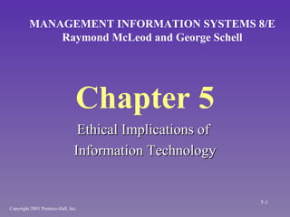 Chapter 5 ,[object Object],[object Object],MANAGEMENT INFORMATION SYSTEMS 8/E Raymond McLeod and George Schell Copyright 2001 Prentice-Hall, Inc. 5- 