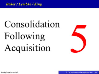 5 ,[object Object],Consolidation Following Acquisition Baker / Lembke / King 