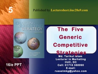 The  Five  Generic  Competitive  Strategies Published by  Lecturesheet.iiuc28a9.com 