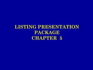 LISTING PRESENTATION PACKAGE CHAPTER  5 