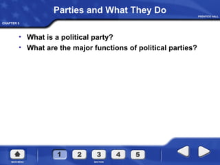 CHAPTER 5
Parties and What They Do
• What is a political party?
• What are the major functions of political parties?
 