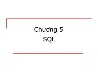 Chương 5
SQL
 