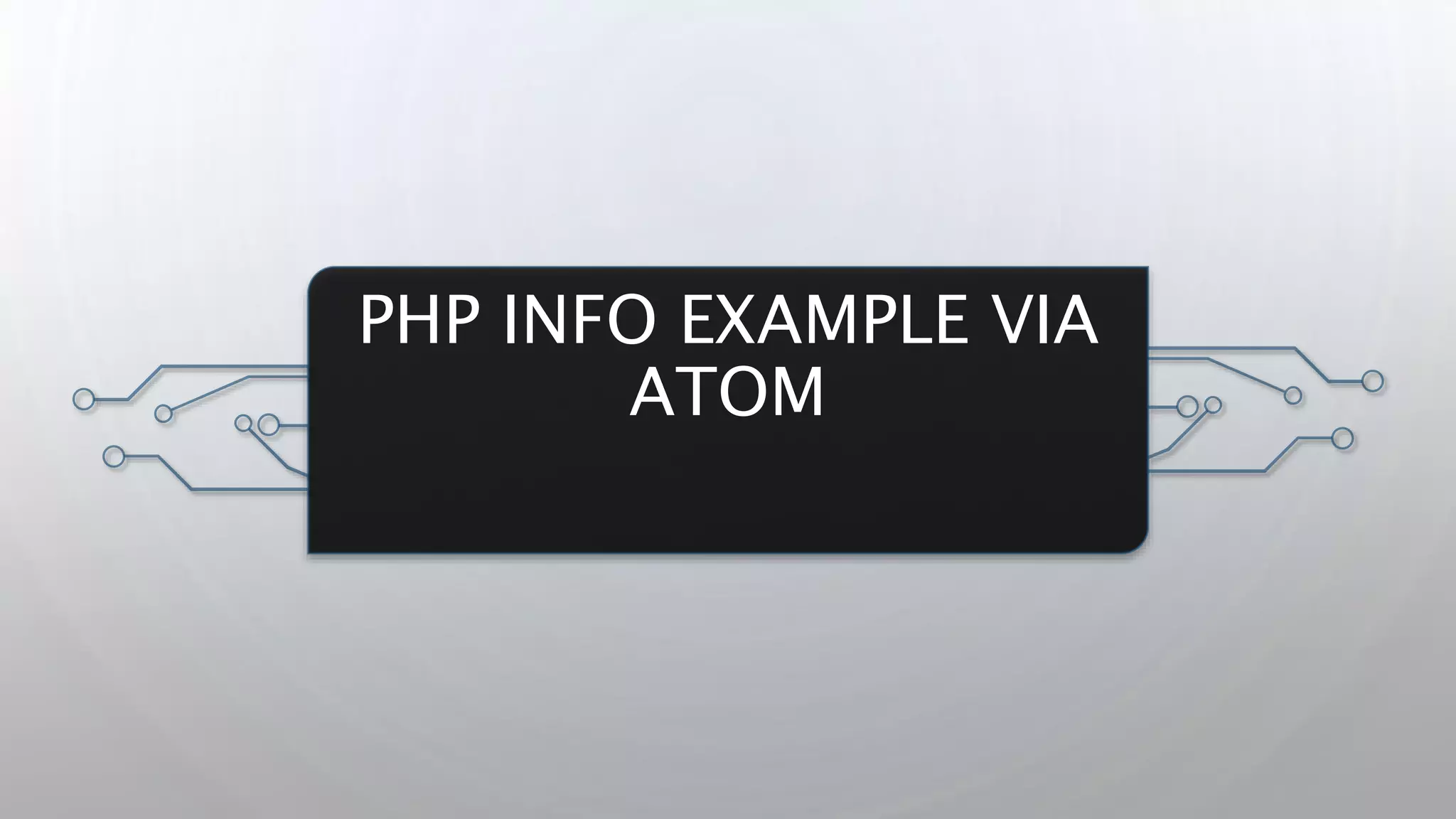 PHP INFO EXAMPLE VIA
ATOM
 