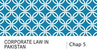 CORPORATE LAW IN
PAKISTAN Chap 5
 