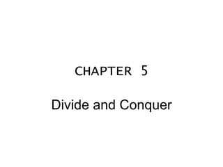 CHAPTER 5 Divide and Conquer 