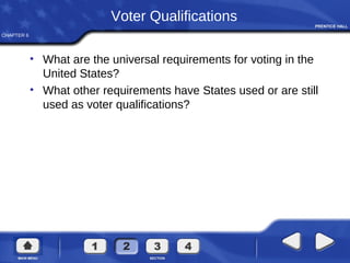 CHAPTER 6
Voter Qualifications
• What are the universal requirements for voting in the
United States?
• What other requirements have States used or are still
used as voter qualifications?
 