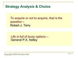 To acquire or not to acquire, that is the question – Robert J. Terry Strategy Analysis & Choice Life is full of lousy options --  General P.X. Kelley 
