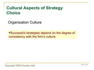 Cultural Aspects of Strategy Choice <ul><li>Successful strategies depend on the degree of consistency with the firm’s cult...