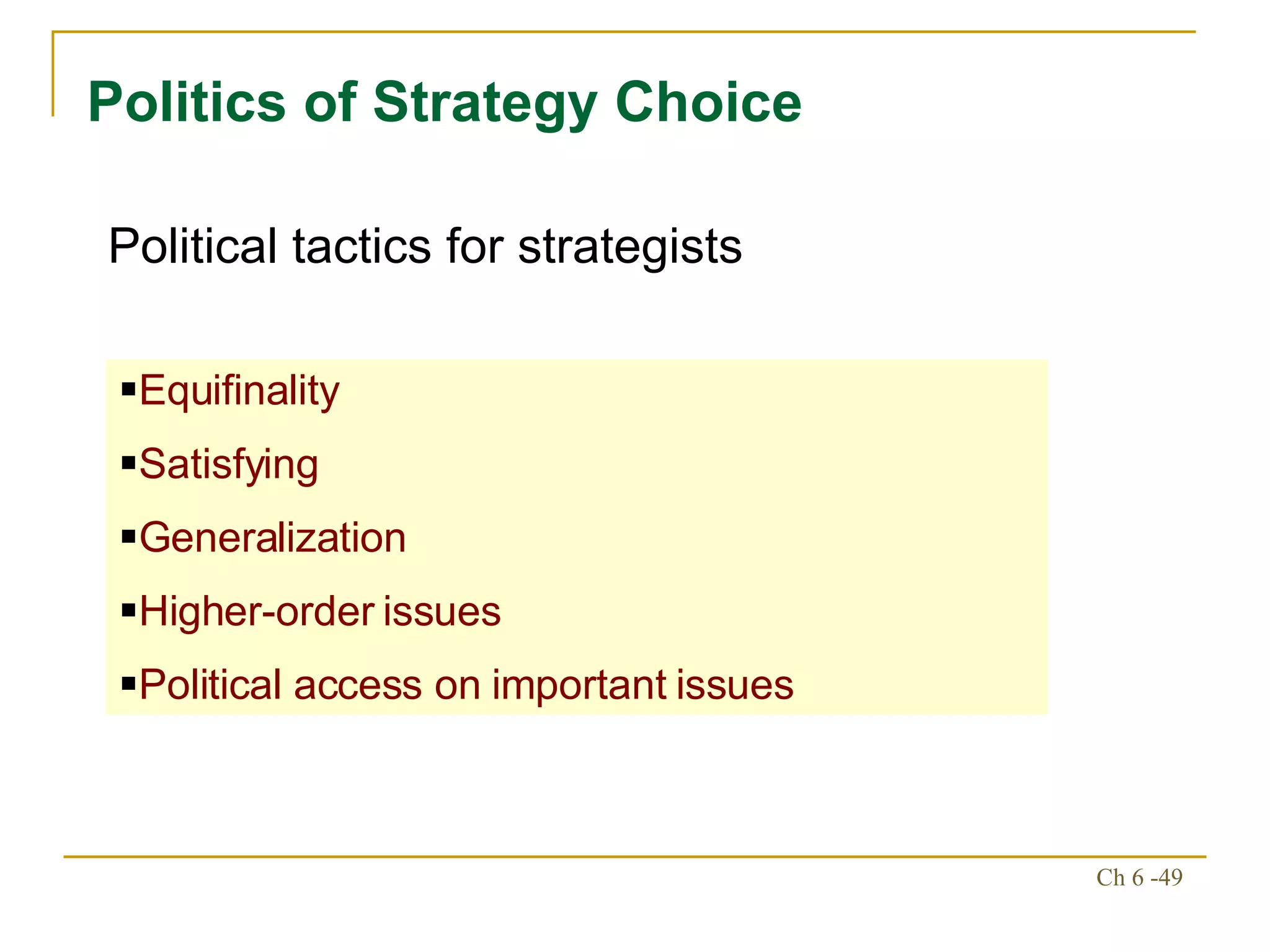 Politics of Strategy Choice Equifinality Satisfying Generalization Higher-order issues Political access on important issues Political tactics for strategists 