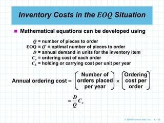 © 2009 Prentice-Hall, Inc. 6 – 20
Inventory Costs in the EOQ Situation
 Mathematical equations can be developed using
Q =...
