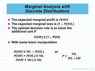 © 2009 Prentice-Hall, Inc. 6 – 72
Marginal Analysis with
Discrete Distributions
 The expected marginal profit is P(MP)
 ...