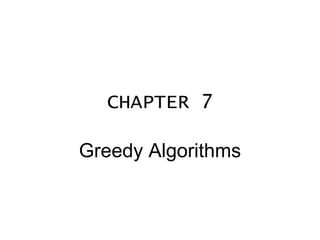 CHAPTER 7 Greedy Algorithms 