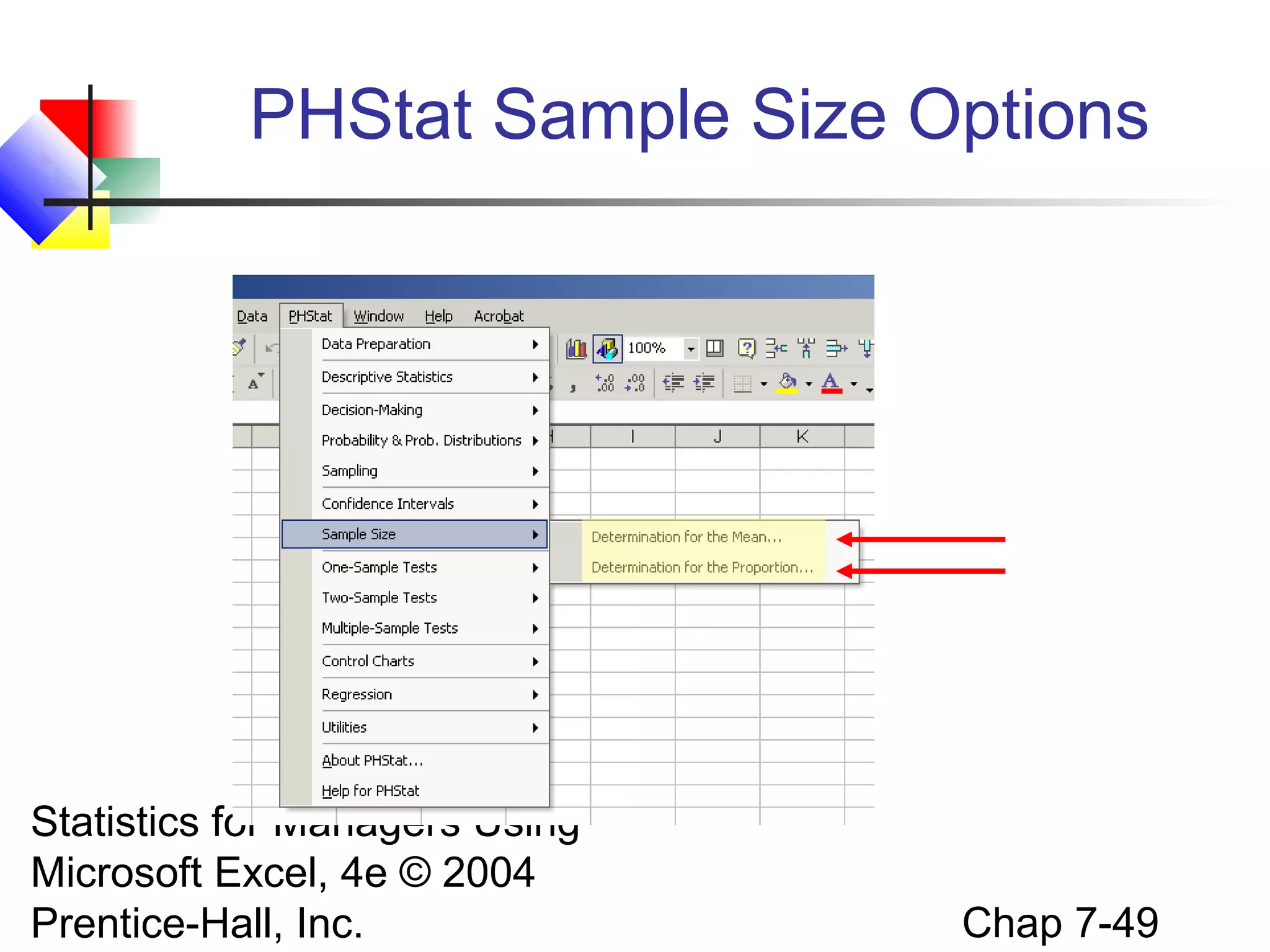 PHStat Sample Size Options

Statistics for Managers Using
Microsoft Excel, 4e © 2004
Prentice-Hall, Inc.

Chap 7-49

 