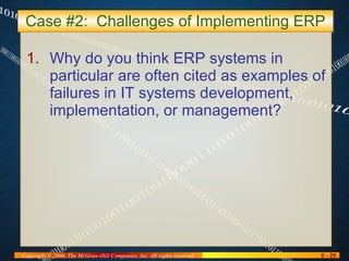 Case #2:  Challenges of Implementing ERP Why do you think ERP systems in particular are often cited as examples of failures in IT systems development, implementation, or management? 
