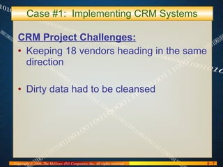 Case #1:  Implementing CRM Systems CRM Project Challenges: Keeping 18 vendors heading in the same direction Dirty data had to be cleansed 