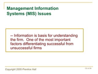 -- Information is basis for understanding the firm.  One of the most important factors differentiating successful from unsuccessful firms Management Information Systems (MIS) Issues 