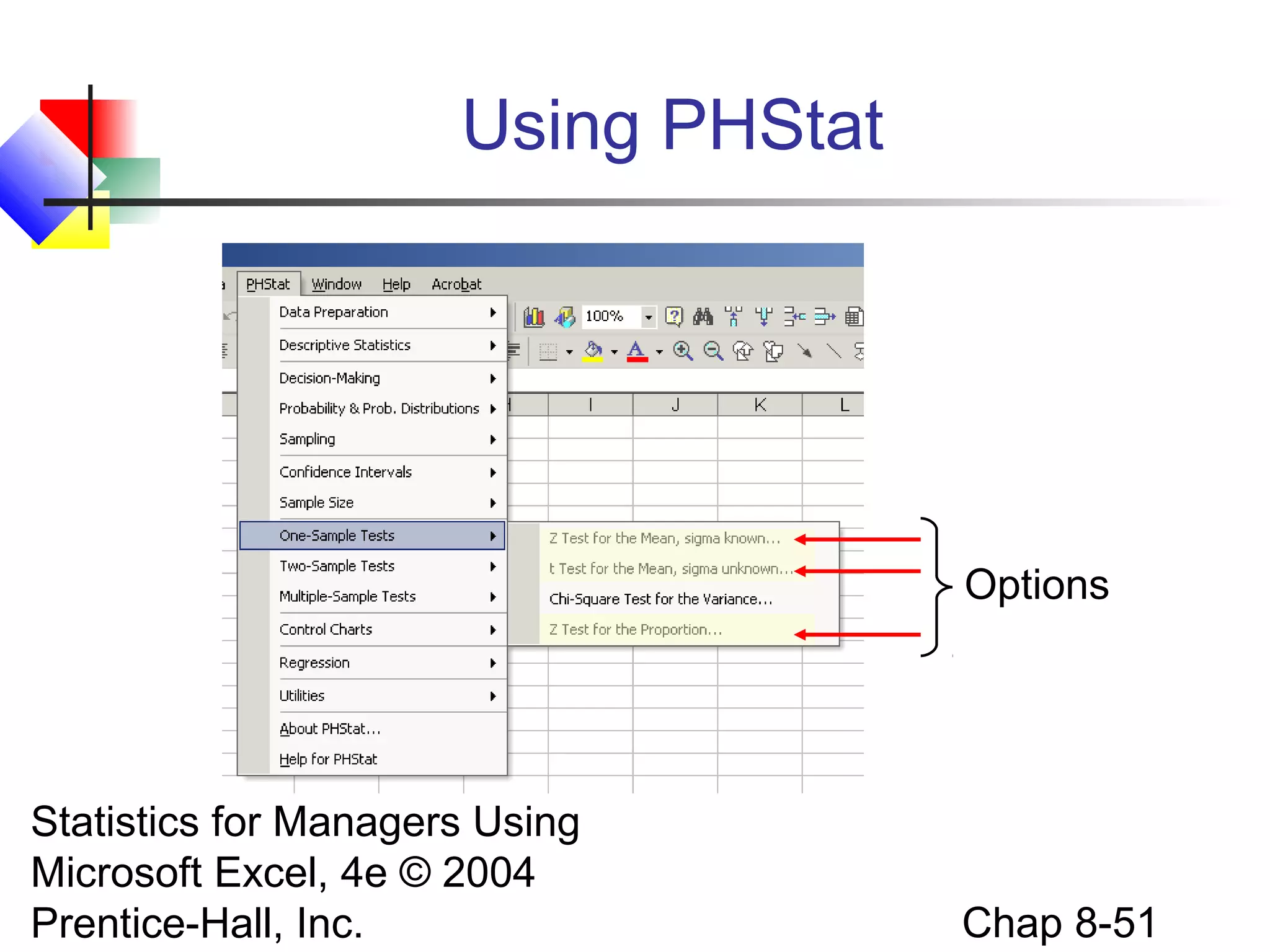 Using PHStat

Options

Statistics for Managers Using
Microsoft Excel, 4e © 2004
Prentice-Hall, Inc.

Chap 8-51

 