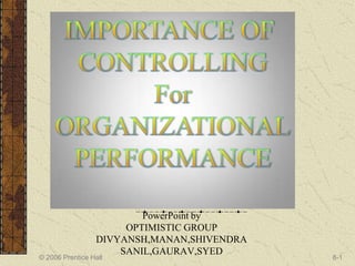 PowerPoint by
                      OPTIMISTIC GROUP
                 DIVYANSH,MANAN,SHIVENDRA
                     SANIL,GAURAV,SYED
© 2006 Prentice Hall                        8-1
 