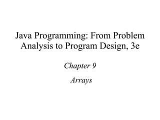 Java Programming: From Problem Analysis to Program Design, 3e Chapter 9 Arrays 