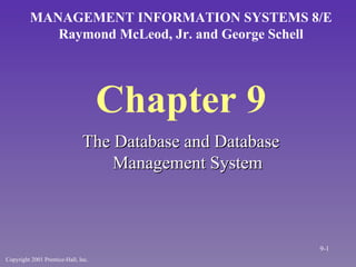 Chapter 9 ,[object Object],MANAGEMENT INFORMATION SYSTEMS 8/E Raymond McLeod, Jr. and George Schell Copyright 2001 Prentice-Hall, Inc. 9- 