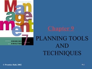 Chapter 9
PLANNING TOOLS
AND
TECHNIQUES
© Prentice Hall, 2002

9-1

 