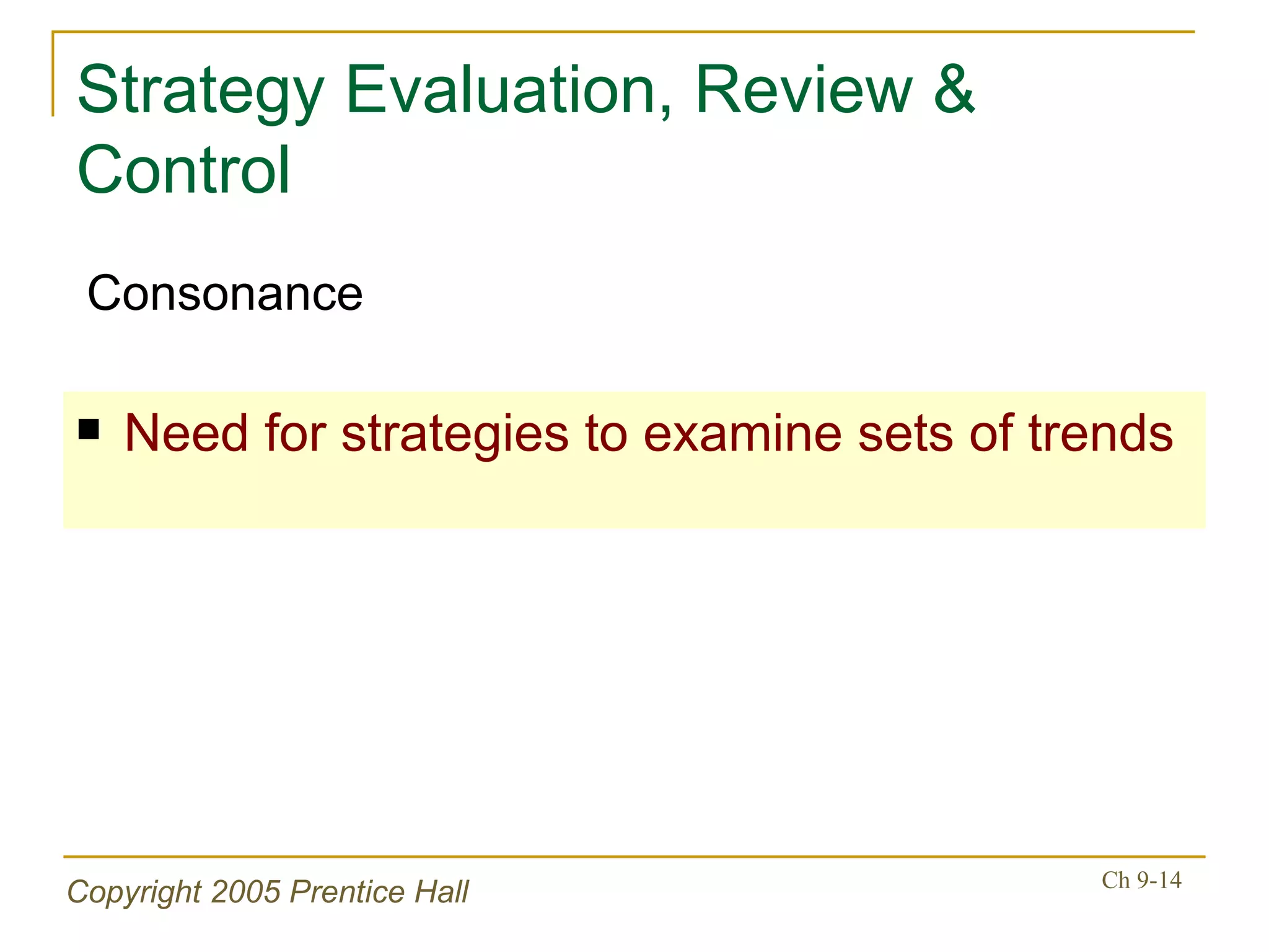 Strategy Evaluation, Review & Control Need for strategies to examine sets of trends Consonance 