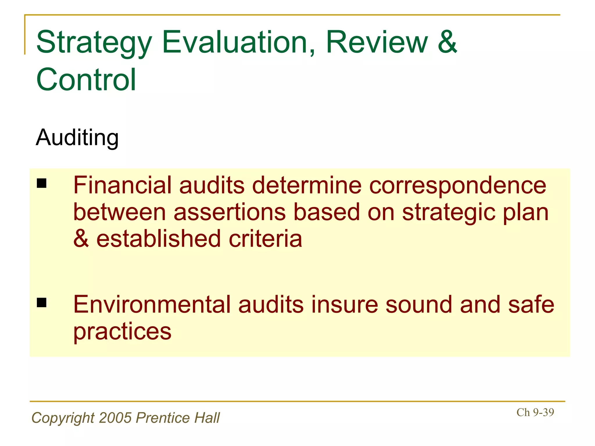 Strategy Evaluation, Review & Control Financial audits determine correspondence between assertions based on strategic plan & established criteria Environmental audits insure sound and safe practices Auditing 