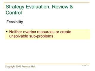 Strategy Evaluation, Review & Control Neither overtax resources or create unsolvable sub-problems Feasibility 