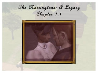 The Norringtons: A Legacy Chapter 1.1 