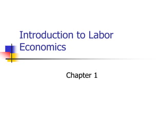 Introduction to Labor
Economics
Chapter 1
 