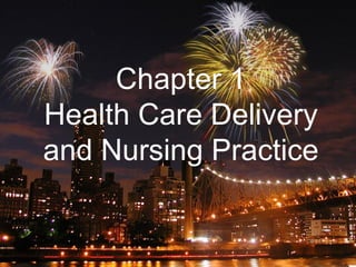Chapter 1 Health Care Delivery and Nursing Practice 