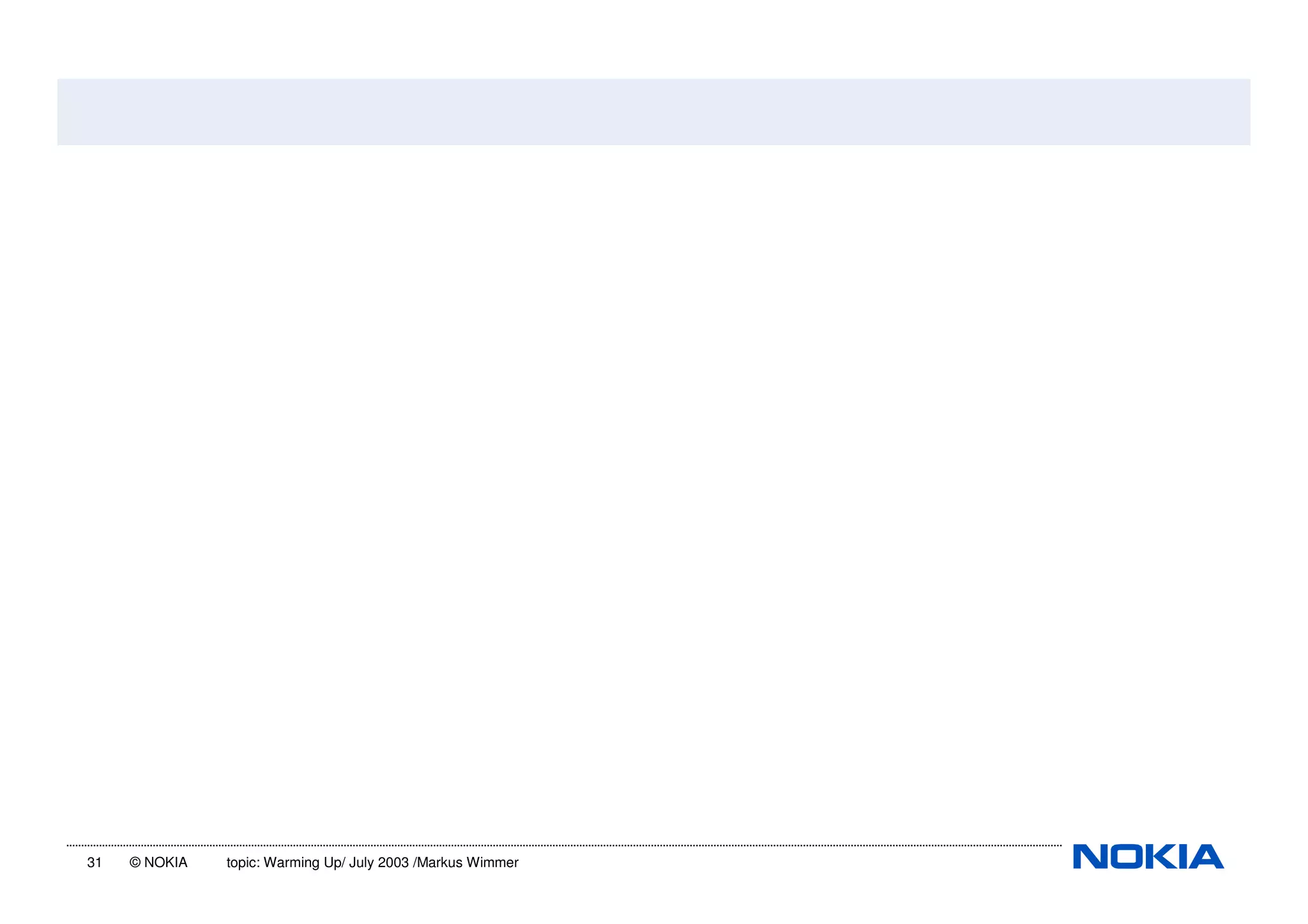 31 © NOKIA topic: Warming Up/ July 2003 /Markus Wimmer
 