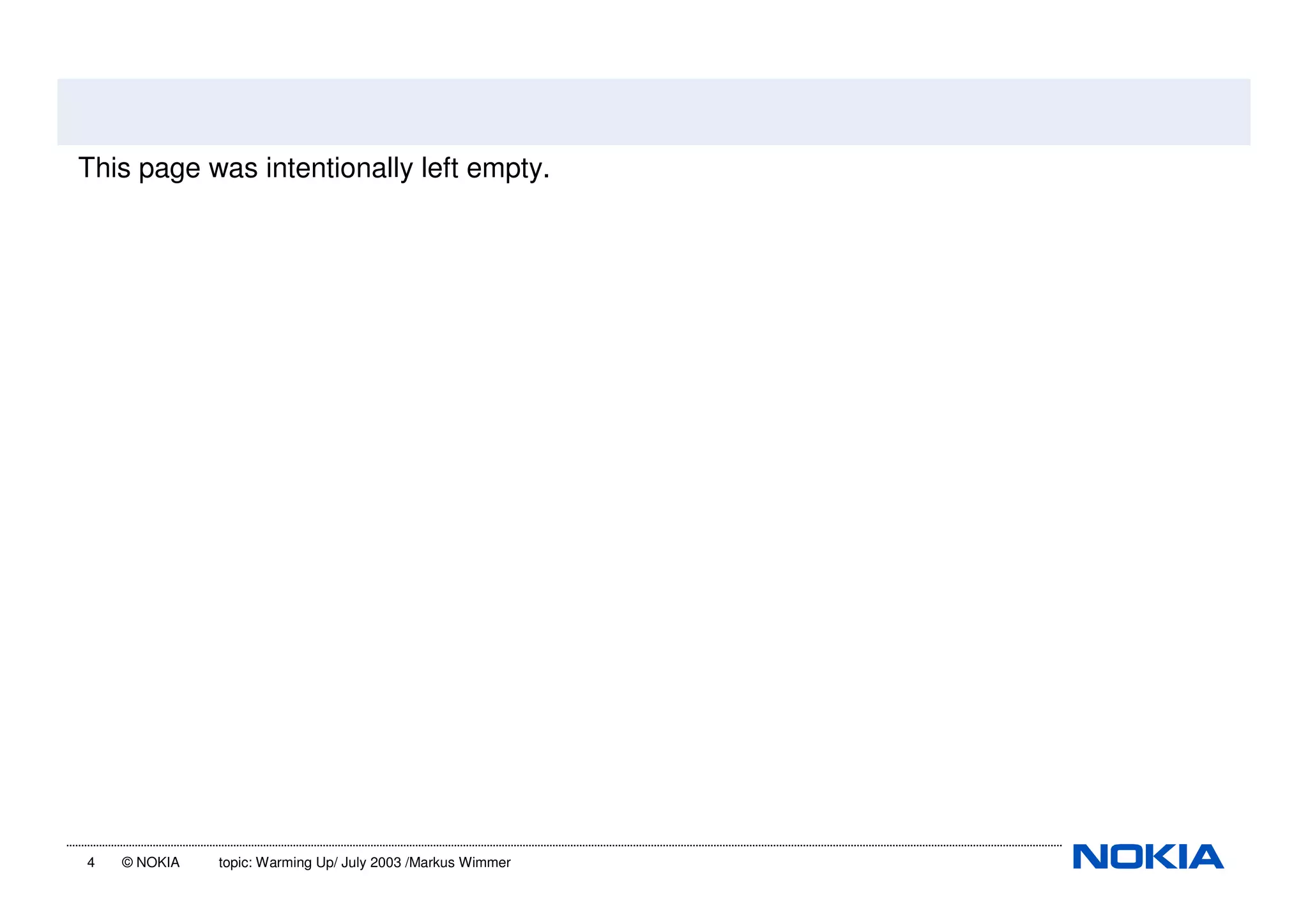 4 © NOKIA topic: Warming Up/ July 2003 /Markus Wimmer
This page was intentionally left empty.
 