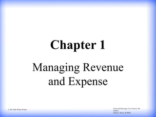 © 2011John Wiley & Sons
Food and Beverage Cost Control, 5th
Edition
Dopson, Hayes, & Miller
Chapter 1
Managing Revenue
and Expense
 