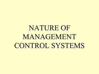 NATURE OF
MANAGEMENT
CONTROL SYSTEMS

 